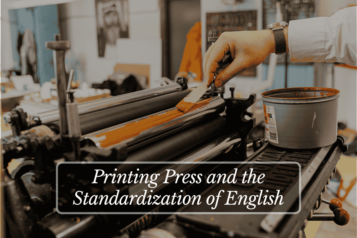 Printing Press and the Standardization of English
