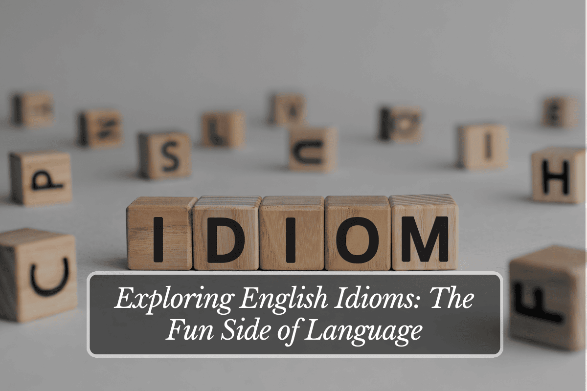 Exploring English Idioms The Fun Side of Language