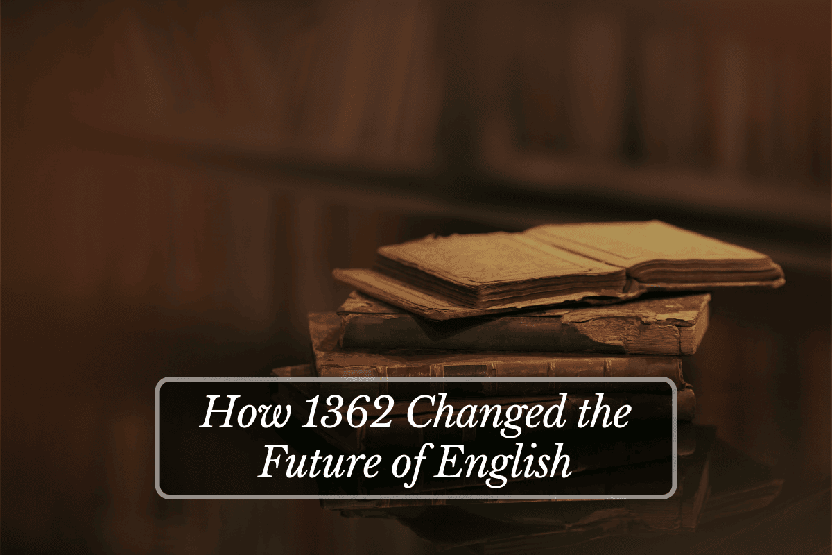 How 1362 Changed the Future of English