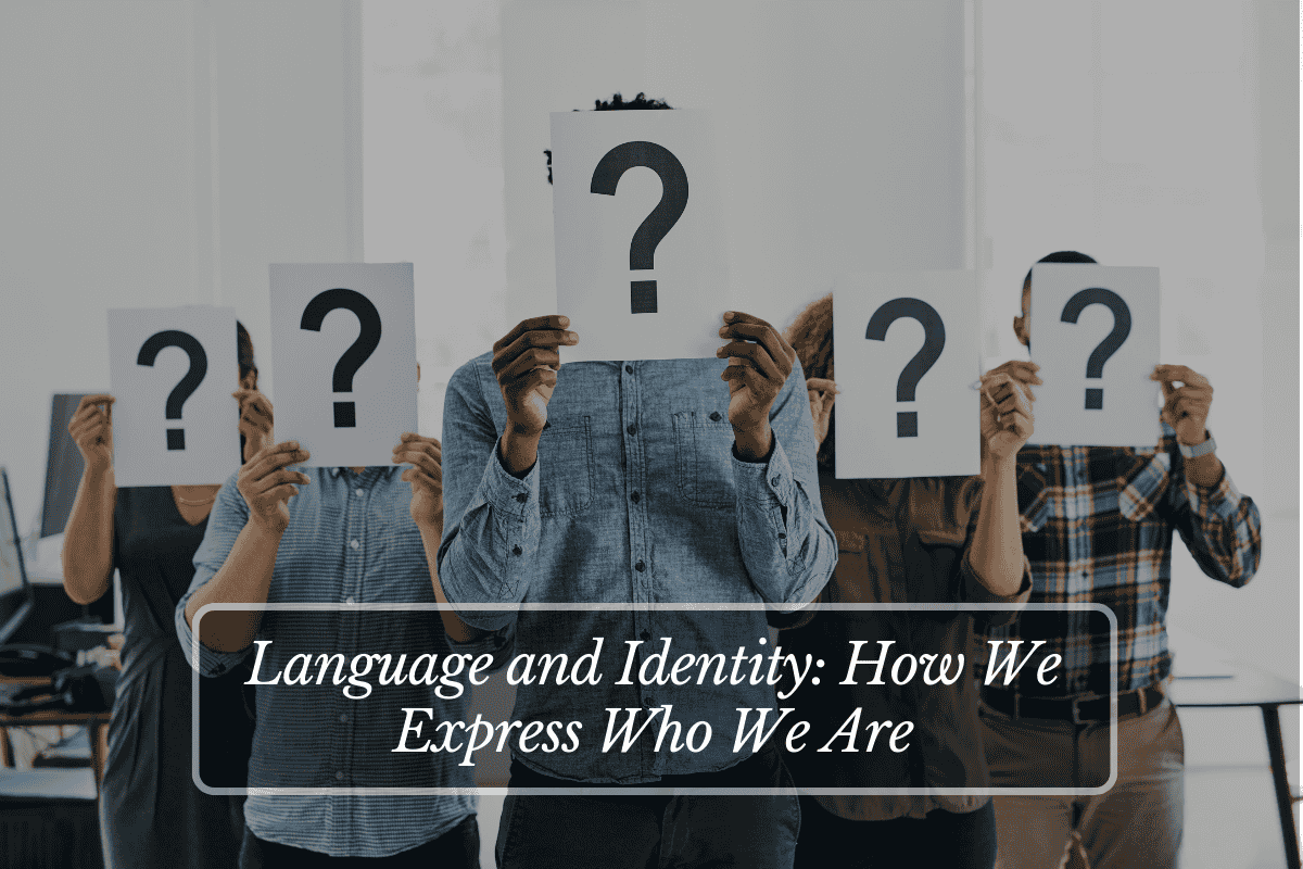 Language and Identity How We Express Who We Are