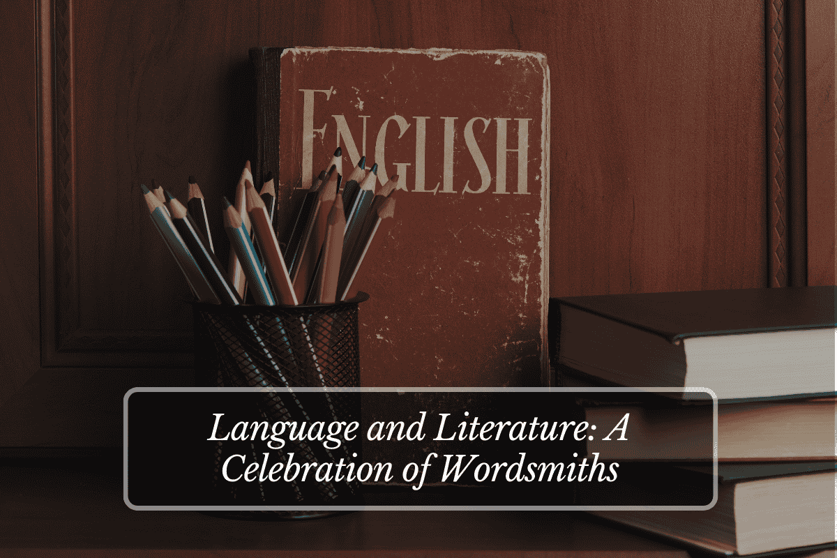 Language and Literature A Celebration of Wordsmiths