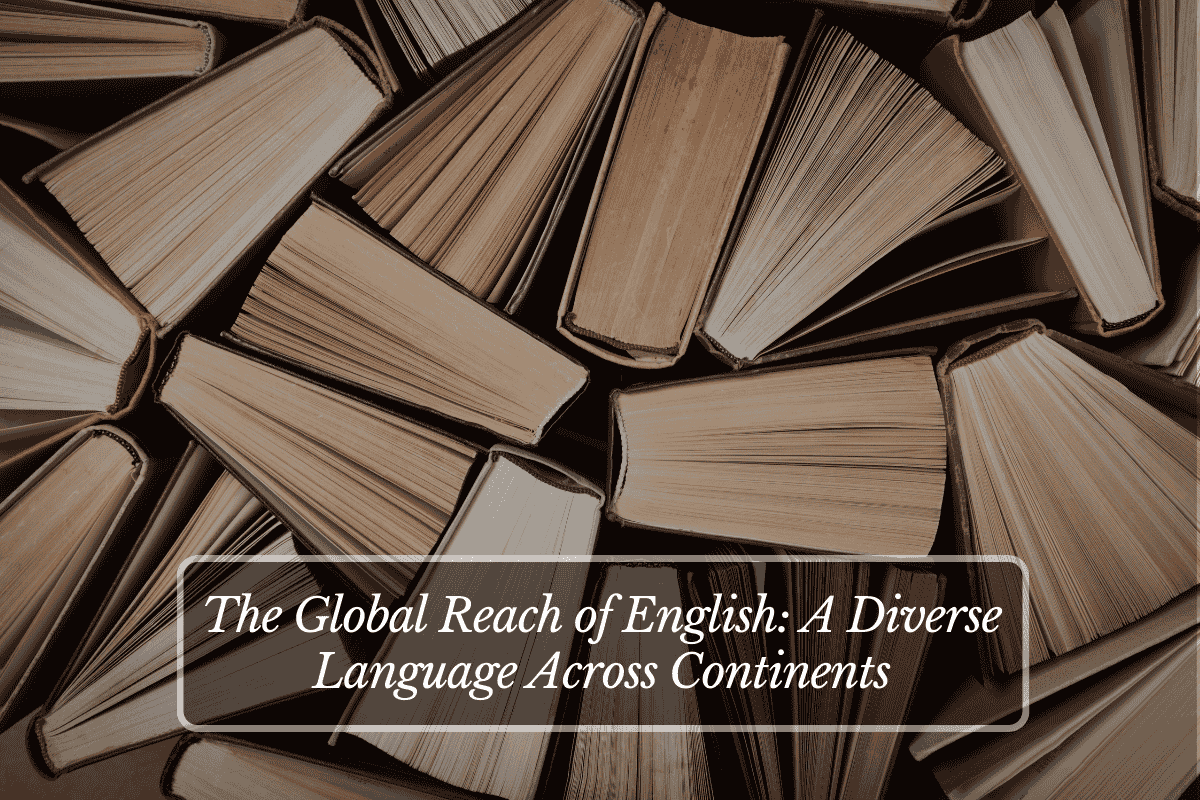 The Global Reach of English A Diverse Language Across Continents