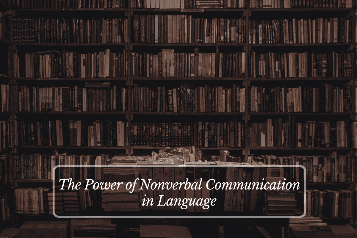 The Power of Nonverbal Communication in Language