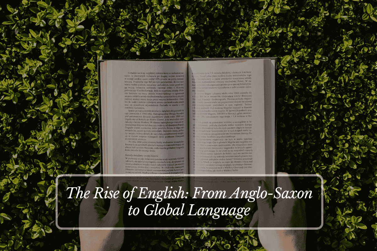 The Rise of English From Anglo-Saxon to Global Language